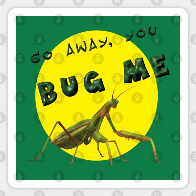 Don't Bug Me Magnet by djmrice